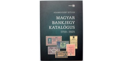 Adamovszky István: Magyar bankjegy katalógus 1759-1925