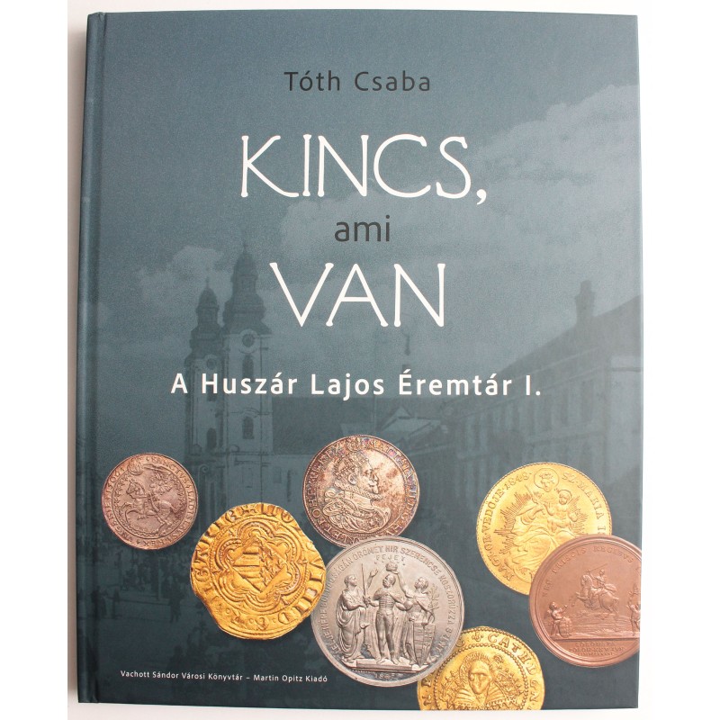 Tóth Csaba: Kincs, ami van. A Huszár Lajos éremtár 1.