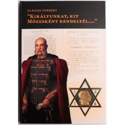 Glässer Norbert: Királyunkat, kit Mózesként rendeltél....