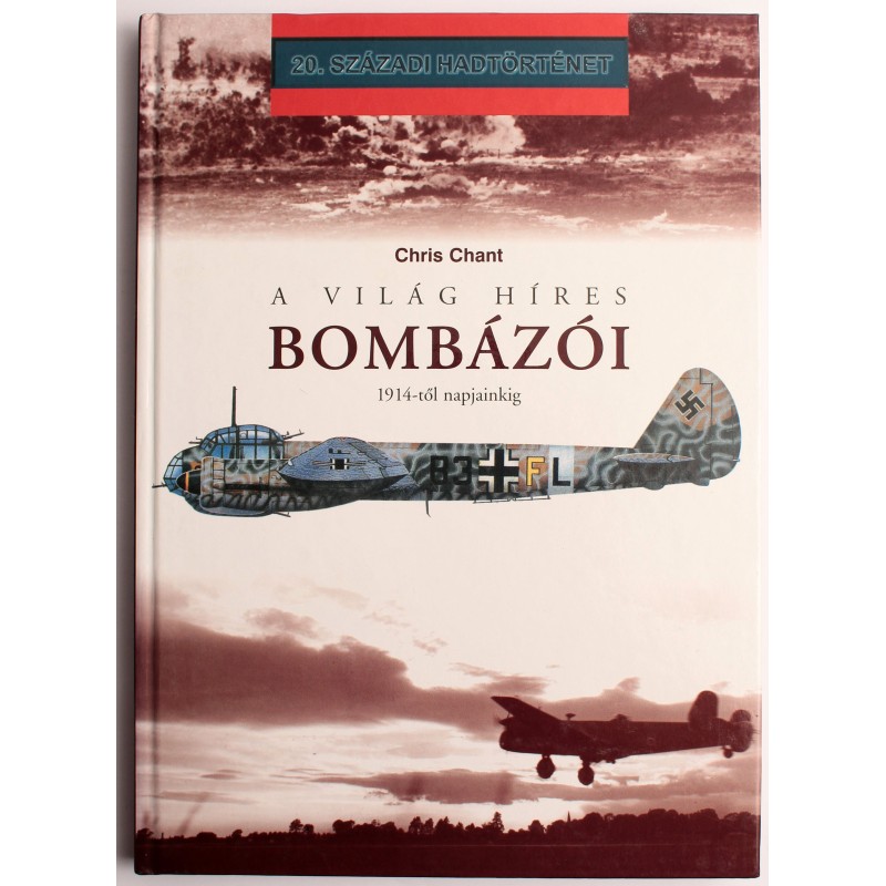 Chris Chant: A világ bombázói 1914-től napjainkig Chris Chant: A világ bombázói 1914-től napjainkig