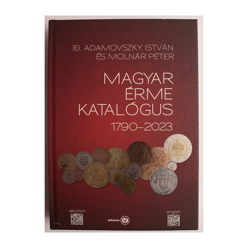 Ifj. Adamovszky István és Molnár Péter: Magyar érme katalógus 1790-2023 Ifj. Adamovszky István és Molnár Péter: Magyar érme katalógus 1790-2023