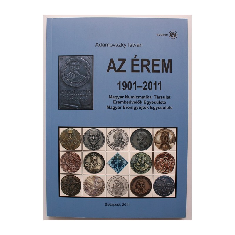 Adamovszky István: Az érem 1901-2011 Adamovszky István: Az érem 1901-2011