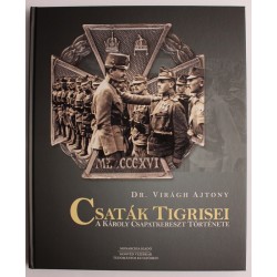 Dr. Virágh Ajtony: Csaták tigrisei - a Károly csapatkereszt története