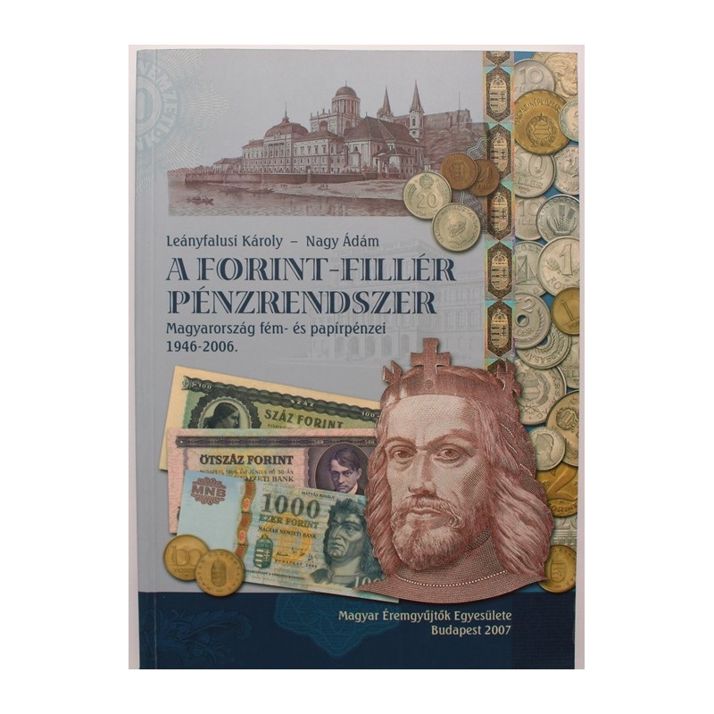 Leányfalusi Károly - Nagy Ádám: A forint-fillér pénzrendszer Leányfalusi Károly - Nagy Ádám: A forint-fillér pénzrendszer
