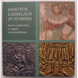 Sanctus Ladislaus in nummis - Szent László alakja a magyar numizmatikában