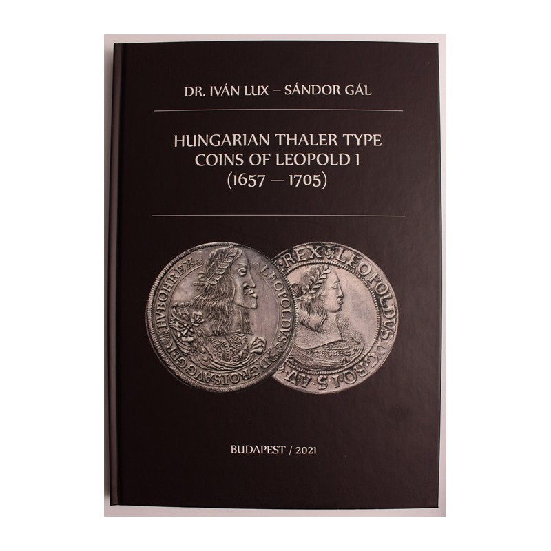 Dr. Lux Iván - Gál Sándor: Hungarian thaler type Coins of Leopold I (1657-1705) Dr. Lux Iván - Gál Sándor: Hungarian thaler type Coins of Leopold I (1657-1705)