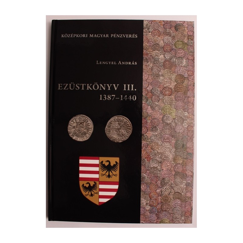 Lengyel András: Ezüstkönyv III. 1387-1440 Lengyel András: Ezüstkönyv III. 1387-1440